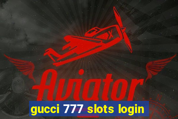 gucci 777 slots login